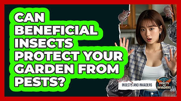 Can Beneficial Insects Protect Your Garden From Pests? - Insects and Invaders