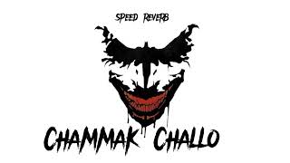 CHAMMAK CHALLO (speed reverb) New Version 2024🎧