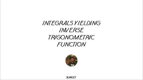 INTEGRALS YIELDING INVERSE TRIGONOMETRIC FUNCTION PART 1