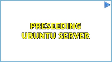 Ubuntu: Preseeding Ubuntu Server (3 Solutions!!)