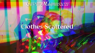 Gavin Magnus “Clothes Scattered” (Full Leaked Lyric Video) **ADDED EFFECTS**