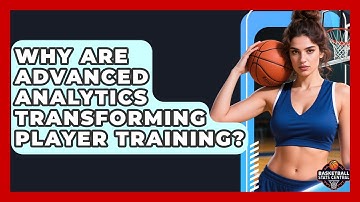 Why Are Advanced Analytics Transforming Player Training? - Basketball Stats Central