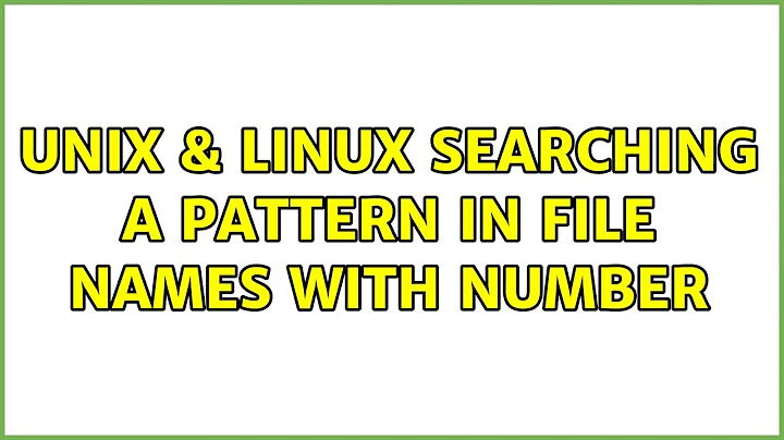 Unix & Linux: Searching a pattern in file names with number (4 Solutions!!)
