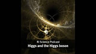 How Peter Higgs proposed the Higgs boson - Ri Science Podcast with Frank Close