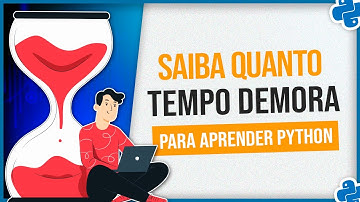 Quanto Tempo Demora para Aprender Python