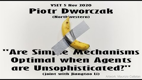 VSET 2020-11-05 Piotr Dworczak (Northwestern), "Are Simple Mechanisms Optimal when Agents are..."