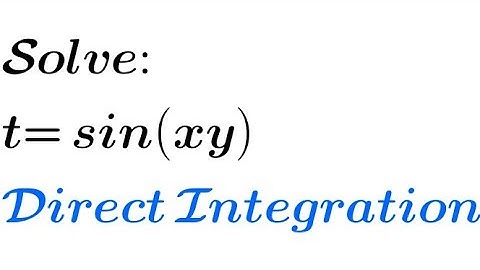 Solve: t= sin(xy) | Solving Partial Differential Equations by Direct Integration