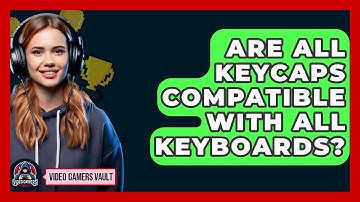 Are All Keycaps Compatible With All Keyboards? - Video Gamers Vault