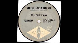 Pink Finks You've Good For Me