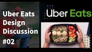 Uber eats High Level design Discussion #02