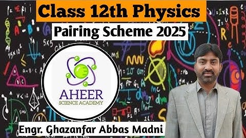 | 12th Physics Pairing Scheme 2025 | Engr. Ghazanfar AHEER |