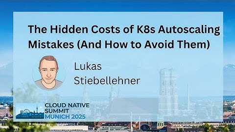 Sponsored Talk: The Hidden Costs of K8s Autoscaling Mistakes (And How to Avoid Them)