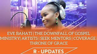 EVE BAHATI | THE DOWNFALL OF GOSPEL MINISTRY| ARTISTS | SEEK MENTORS | COVERAGE | THRONE OF GRACE