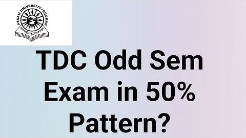 Assam University Silchar|| TDC Odd Sem Exam in 50% Pattern or not??