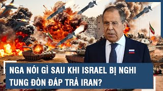 Nga nói gì sau khi Israel bị nghi tung đòn đáp trả Iran? | VTs