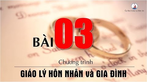 Học giáo lý || Giáo lý Hôn nhân || Bài 3: Giáo luật về bí tích Hôn phối