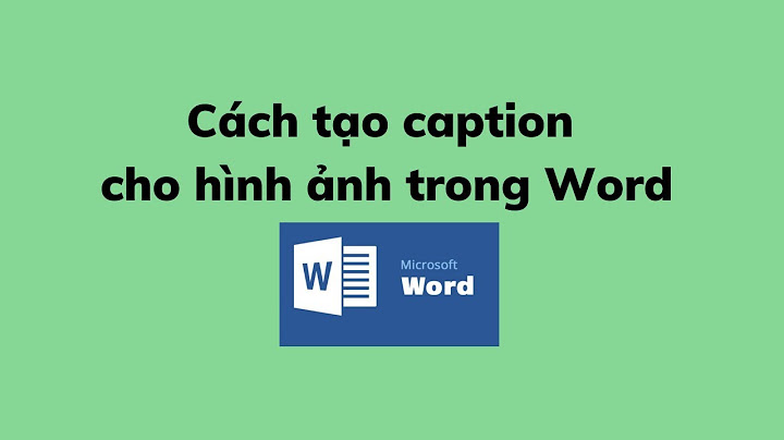 Insert caption ảnh trong word 2010 bị lỗi năm 2024