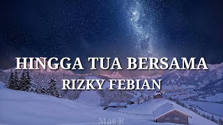 Download Mp3 RIZKY FEBIAN HINGGA TUA BERSAMA