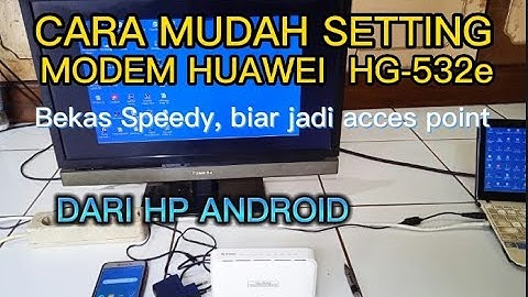 CARA SETTING MODEM HUAWEI HG-532e DARI HP, BEKAS SPEEDY INDIHOME UNTUK DIJADIKAN ACCESS POINT