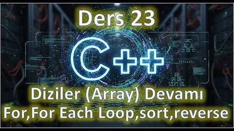 C++ Ders 23 || Diziler - Array Devamı - for- for each loop- sort- reverse (2025 Güncel)