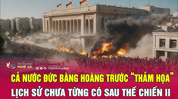 Toàn cảnh quốc tế:Cả nước Đức bàng hoàng trước “thảm họa” lịch sử chưa từng có sau Thế chiến II
