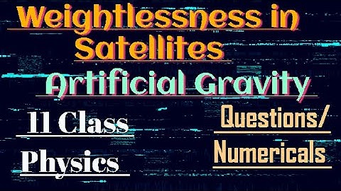 weightlessness in Satellites ||artificial Gravity|| 11 Class Physics|| Circular motion|| mdcat lectu