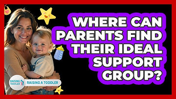 Where Can Parents Find Their Ideal Support Group? - Raising A Toddler