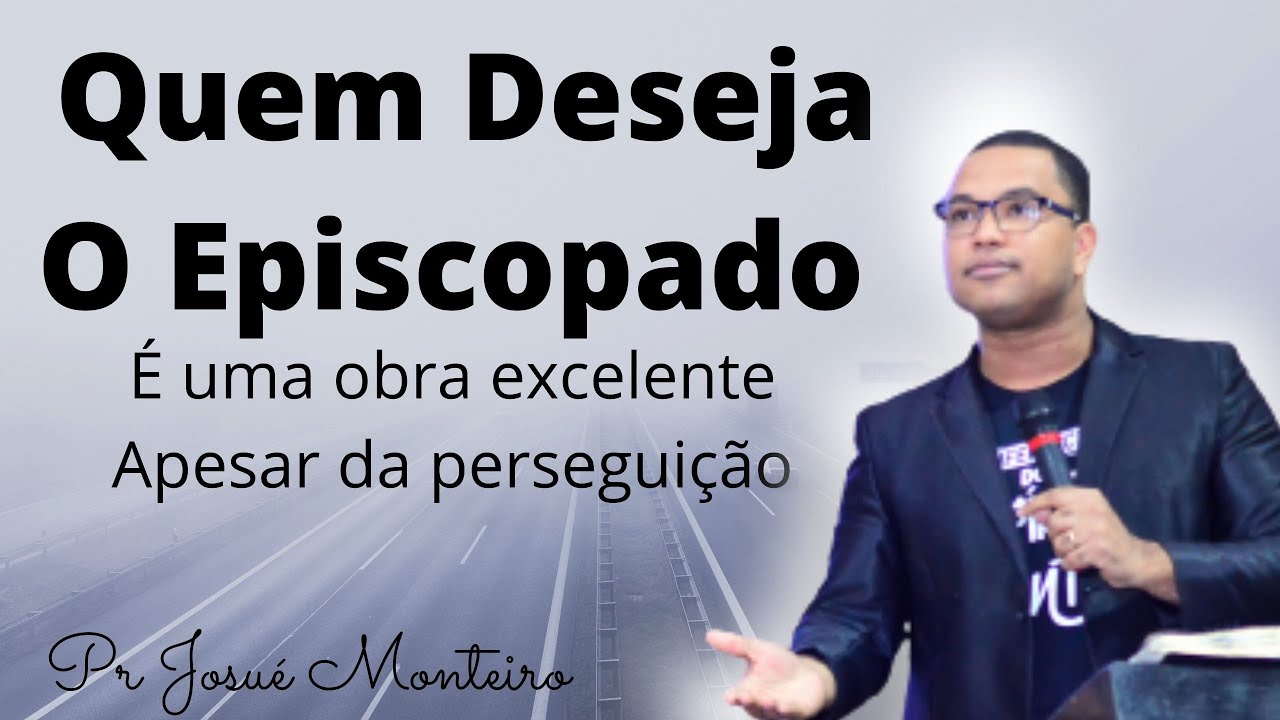 Quem deseja o episcopado - Pastor Josué Monteiro - YouTube