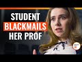 Student Blackmails Her Prof | @DramatizeMe.Special