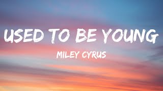 Miley Cyrus - Used To Be Young (Lyrics)