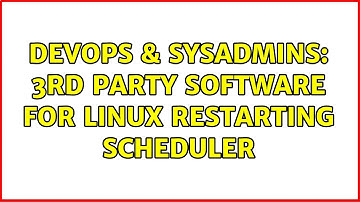 DevOps & SysAdmins: 3rd party software for linux restarting scheduler (2 Solutions!!)