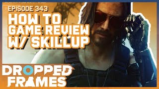 Getting in to Game Reviews w/ @SkillUp  | Dropped Frames Episode 343
