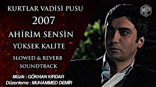 Ahirim Sensin 2007 Soundtrack Yüksek Kalite - Slowed Reverb Alemdaredits Kurtlar Vadisi Pusu 