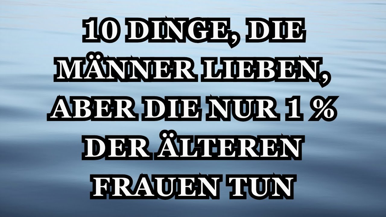 10 Dinge, die Männer lieben, aber die nur 1 % der älteren Frauen tun