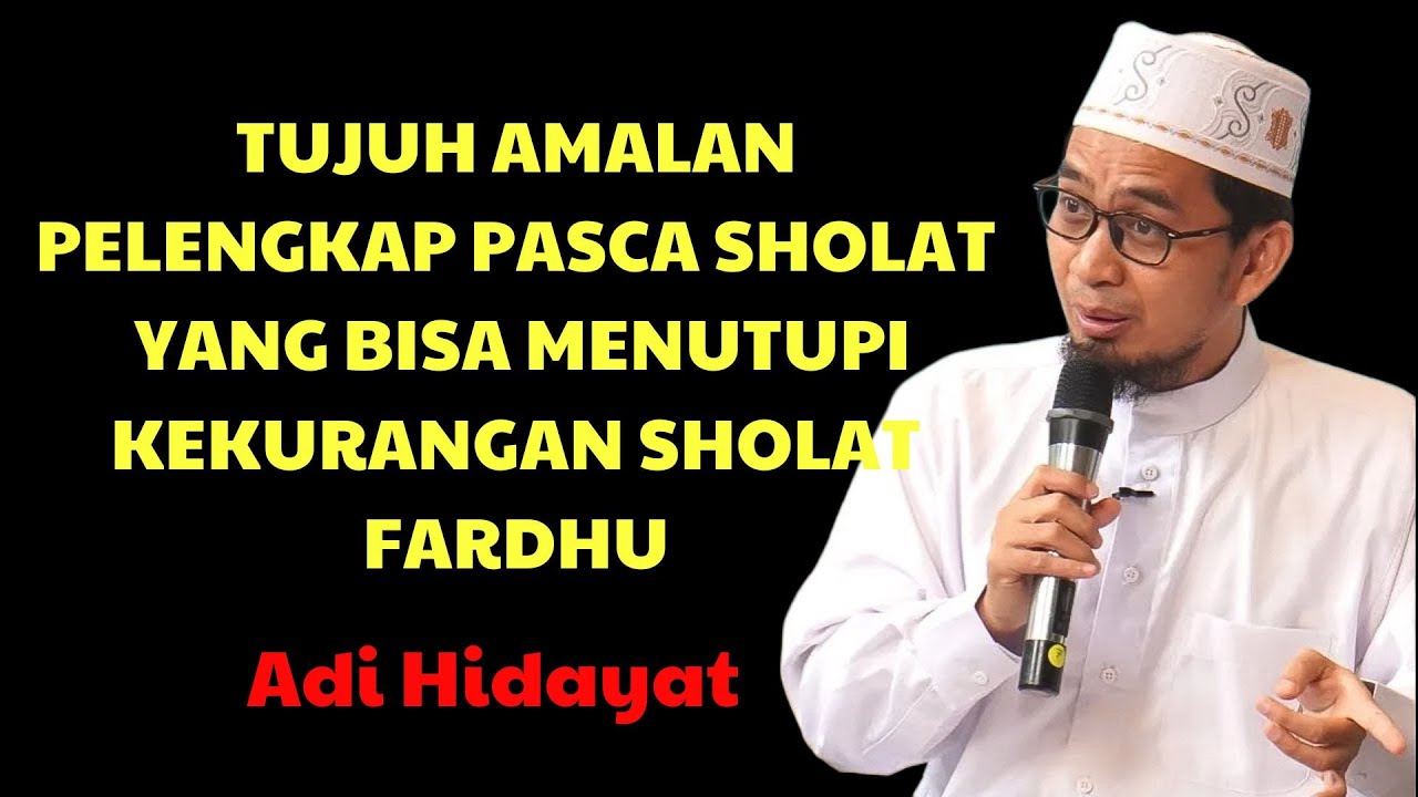 Adi Hidayat | Tujuh Amalan Pelengkap Pasca Sholat Yang Bisa Menutupi Kekurangan Sholat Fardhu