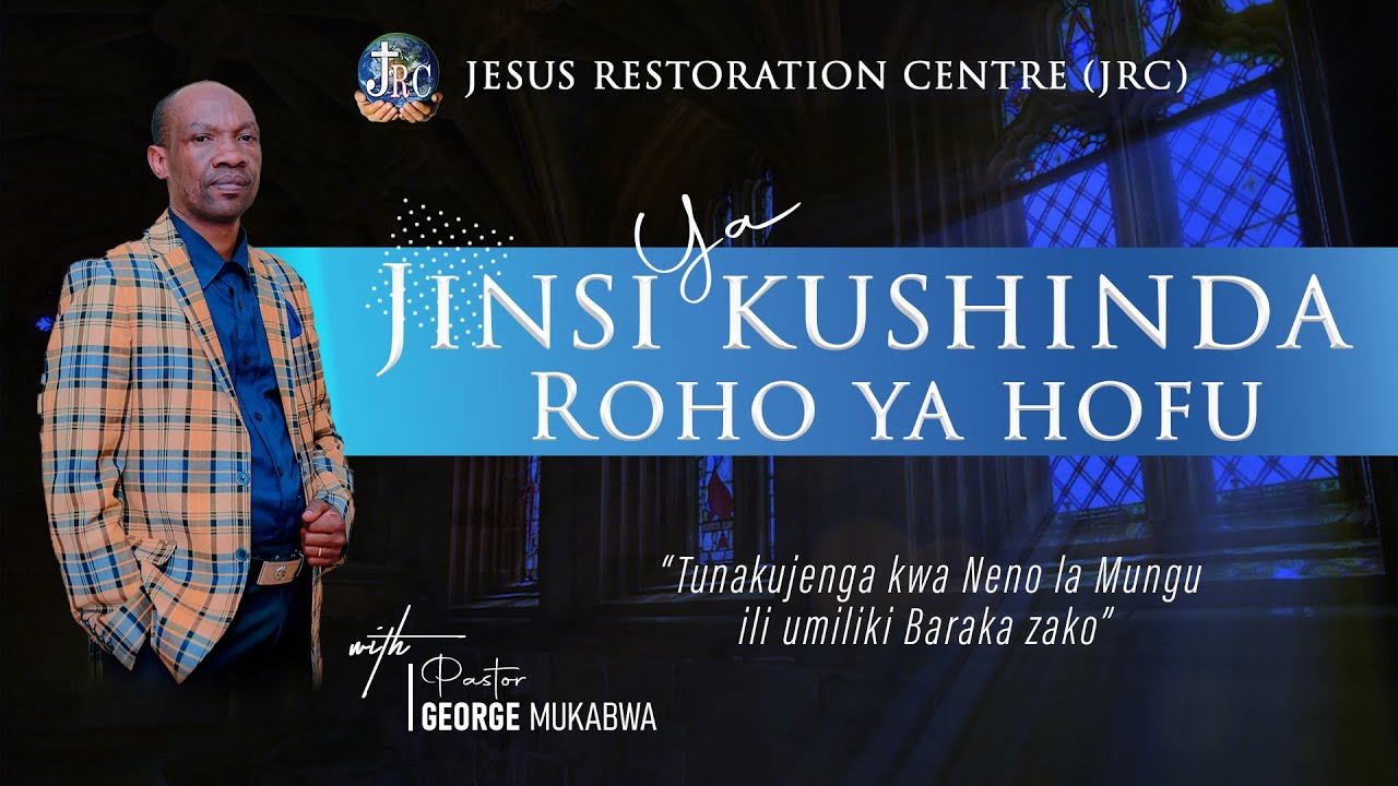 JINSI YA KUSHINDA ROHO YA HOFU || PART 2 || PASTOR GEORGE MUKABWA - JRC || 04/08/2022