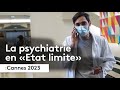 Cannes 2023  le manque de moyens en psychiatrie et  lhpital public peut tuer