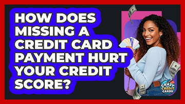 How Does Missing A Credit Card Payment Hurt Your Credit Score? - Crazy About Credit Cards