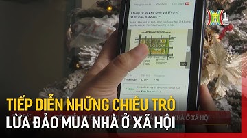 Tiếp diễn những chiêu trò lừa đảo mua nhà ở xã hội | Tin tức