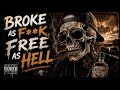 BROKE AS F*CK, FREE AS HELL (Explicit) |  Outlaw Rap | Freedom Over Money