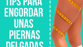 Tips Para Engordar Unas Piernas Delgadas
