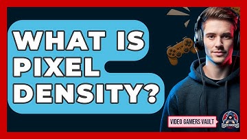 What Is Pixel Density? - Video Gamers Vault