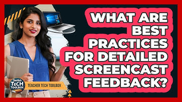What Are Best Practices For Detailed Screencast Feedback?