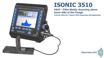 ISONIC 3510: PAUT - Fillet and TKY Welds: Scanning above Inner Side of the Flange / Tutorial Video