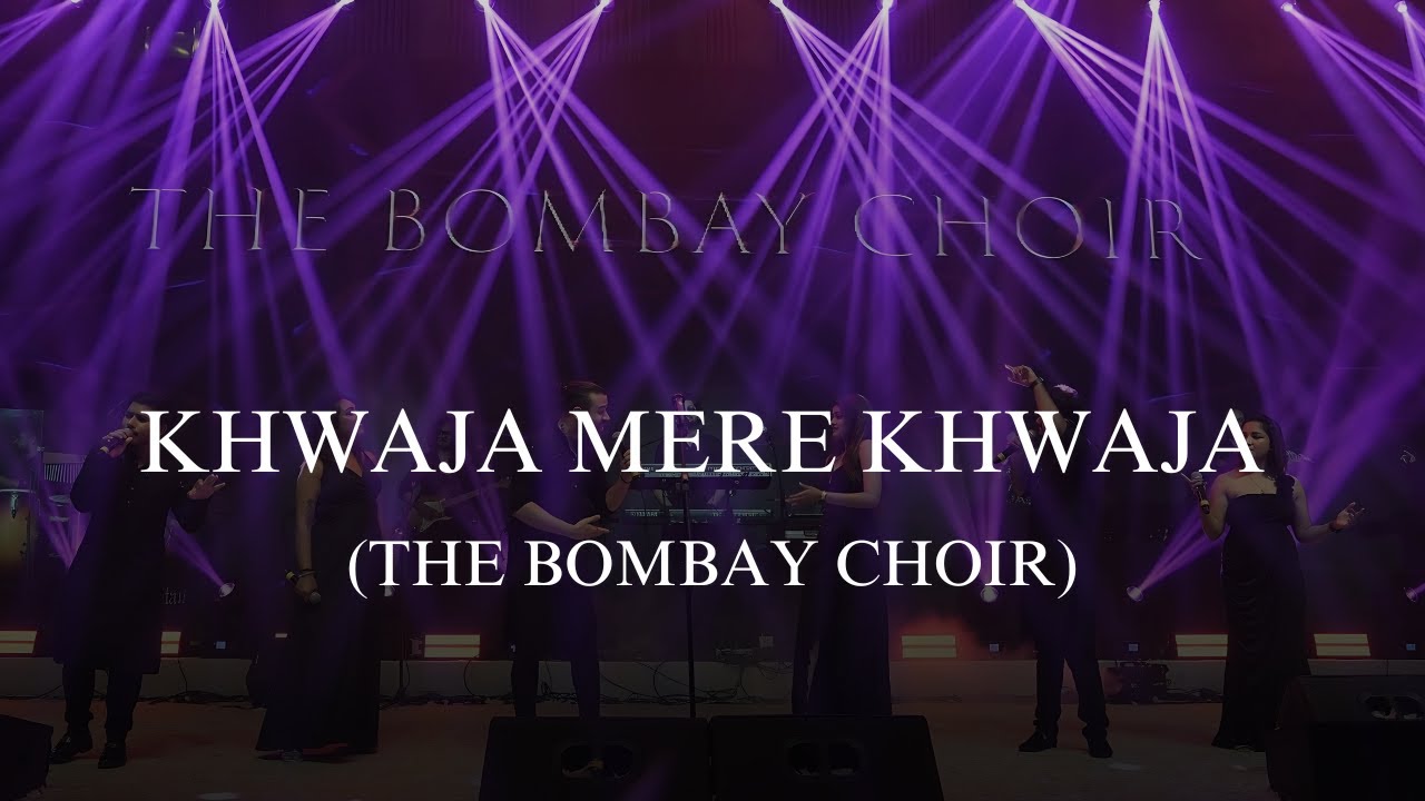 Khwaja Mere Khwaja - The Bombay Choir Khwaja Mere Khwaja - The Bombay Choir