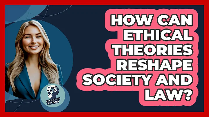 How Can Ethical Theories Reshape Society And Law? - Philosophy Beyond