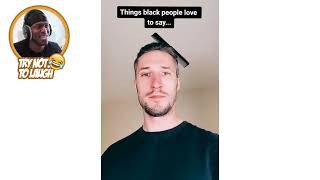 Things Black People Love To Say....