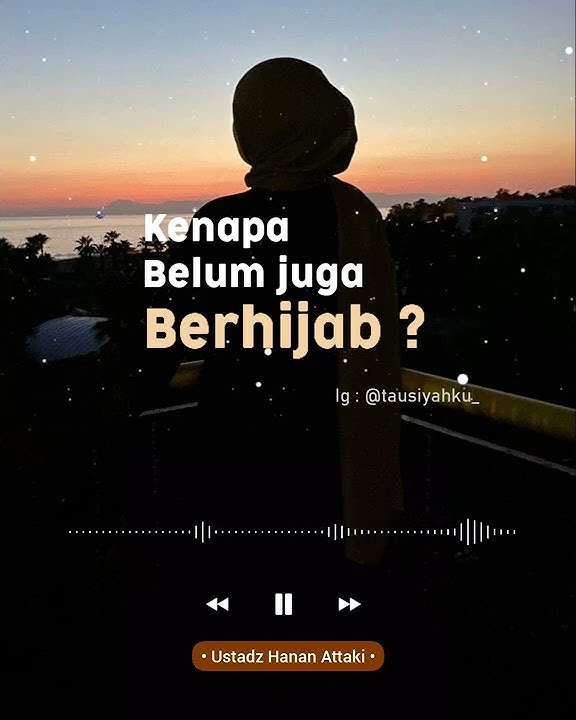 Kenapa belum juga berhijab? | ustadz Hanan Attaki