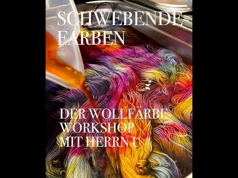 [WERBUNG] Schwebende Farben - der Wollfärbe-Workshop mit Herrn U