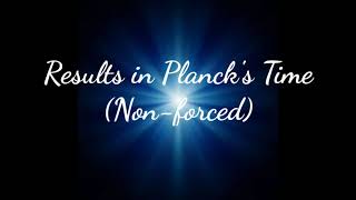 Get Results in Planck's Time ◇Non-forced◇